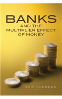 Banks and the Multiplier Effect of Money