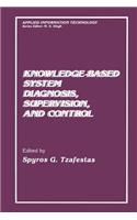 Knowledge-Based System Diagnosis, Supervision, and Control