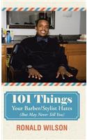 101 Things Your Barber/Stylist Hates (But May Never Tell You)