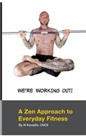 We're Working Out! A Zen Approach To Everyday Fitness