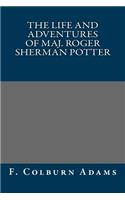 The Life and Adventures of Maj. Roger Sherman Potter: (English)