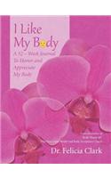 I Like My Body: A 52 - Week Journal to Honor and Appreciate My Body