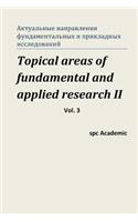 Topical Areas of Fundamental and Applied Research II. Vol. 3