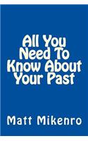 All You Need To Know About Your Past