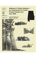 Alabama's Timber Industry-An Assessment of Timber Product Output and Use, 2003