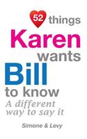 52 Things Karen Wants Bill To Know: A Different Way To Say It