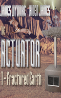 The Actuator: Fractured Earth: Fractured Earth