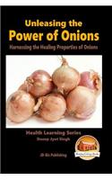 Unleashing the Power of Onions - Harnessing the Healing Properties of Onions