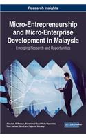 Micro-Entrepreneurship and Micro-Enterprise Development in Malaysia: Emerging Research and Opportunities