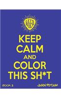 Keep Calm & Color This Sh-T - (Vol. 3)
