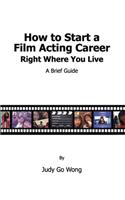 How to Start a Film Acting Career Right Where You Live