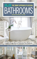 Smart Approach to Design: Bathrooms, Revised and Updated 3rd Edition: Complete Design Ideas to Modernize Your Bathroom