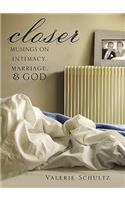 Closer: Musings on Intimacy, Marriage, & God