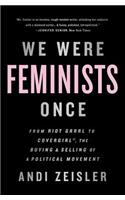 We Were Feminists Once