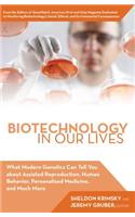 Biotechnology in Our Lives: What Modern Genetics Can Tell You about Assisted Reproduction, Human Behavior, and Personalized Medicine, and Much More