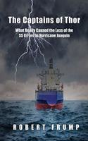 Captains of Thor: What Really Caused the Loss of the SS El Faro in Hurricane Joaquin