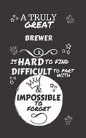 A Truly Great Brewer Is Hard To Find Difficult To Part With & Impossible To Forget