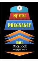 My First Pregnancy Days Notebook 300 pages and 6 x 9 inch: 9 Months of pregnancy Notebook divided into 9 chapters and each one is also divided into 31 days