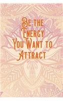 Be the energy you want to attract