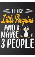 I like Little Penguins and Maybe 3 People: Perfect Little Penguins Lover Gift For Girl. Cute Notebook for Little Penguins. Gift it to your Sister, Daughter, Mother, Mom, Grandma Who Loves Ani