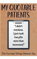 My Quotable Patients - The Funniest Things Patients Say: A Writing Journal to Collect Quotes, Memories, and Stories of your Patients, Graduation for Nurses, Doctors or Nurse Practitioner Instructor (Doctor