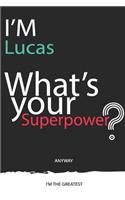 I'm a Lucas, What's Your Superpower ? Unique customized Journal Gift for Lucas - Journal with beautiful colors, 120 Page, Thoughtful Cool Present for Lucas ( Lucas notebook)