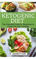 Ketogenic Diet: The Essential Guide for Beginners to Living The Keto Lifestyle