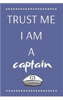 Trust Me I Am a Captain: Perfect Lined Log/Journal for Men and Women - Ideal for gifts, school or office-Take down notes, reminders, and craft to-do lists -Lined Notebook Jo