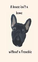 A House isn't a home without a Frenchie