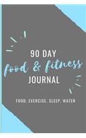 90 Day Food & Fitness Journal. Food. Exercise. Sleep. Water