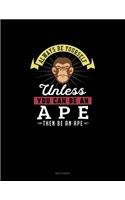 Always Be Yourself Unless You Can Be An Ape Then Be An Ape: Sketchbook(355 Sketchbook)