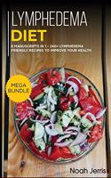 Lymphedema Diet: MEGA BUNDLE - 6 Manuscripts in 1 - 240+ Lymphedema friendly recipes to improve your health