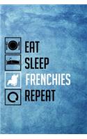 Eat Sleep Frenchies Repeat