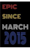 Epic Since March 2015 Notebook Birthday Gift For Women/Men/Boss/Coworkers/Colleagues/Students/Friends.