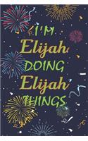 I'm Elijah Doing Elijah Things Notebook Birthday Gift