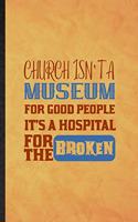 Church Isn't a Museum for Good People It's a Hospital for the Broken