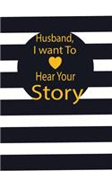 Husband, I want to hear your story: A guided journal to tell me your memories, keepsake questions.This is a great gift to Dad, grandpa, granddad, father and uncle from family members, 