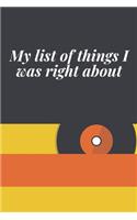 My list of things I was right about: Journal - 6x9 120 pages - Wide Ruled Paper, Blank Lined Diary, Book Gifts For Coworker & Friends (Humor Quotes Notebook)