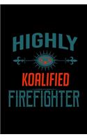 Highly koalified firefighter: Notebook - Journal - Diary - 110 Lined pages - 6 x 9 in - 15.24 x 22.86 cm - Doodle Book - Funny Great Gift