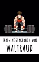 Trainingstagebuch von Waltraud: Personalisierter Tagesplaner für dein Fitness- und Krafttraining im Fitnessstudio oder Zuhause