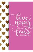 Love Never Fails 1 Corinthians 13: 8: Small Prayer Journal with Daily Scriptures - A Christian Journal for Girls & Women - Bible Study Notebook (Gold & Pink)