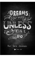Dreams Don't Work Unless You Do - Dot Grid Journal