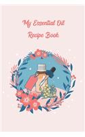 My Essential Oil Recipe Book: Logbook with Bonus Inventory - Blank Journal to write and organize your Oil Blends and Recipes (Organizer, Notebook & Tracker, Natural Medicine Cabi