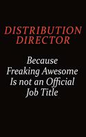 Distribution Director Because Freaking Awesome Is Not An Official job Title: Career journal, notebook and writing journal for encouraging men, women and kids. A framework for building your career.