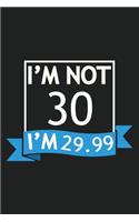 I'm Not 30 I'm 29.99 Composition Notebook: Grid Paper Notebook, Cross over the age range with confidence, 30 years old