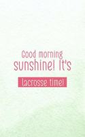 Good Morning, Sunshine! It's Lacrosse Time!