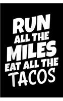 Run All The Miles Eat All The Tacos