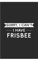 Sorry I Can't I Have Frisbee