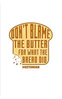 Don't Blame The Butter For What The Bread Did