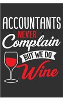 Accountants Never Complain But We Do Wine: Wine lover gifts for women, accountancy journal, red and white wine alcoholic beverage gifts 6x9 Journal Gift Notebook with 125 Lined Pages